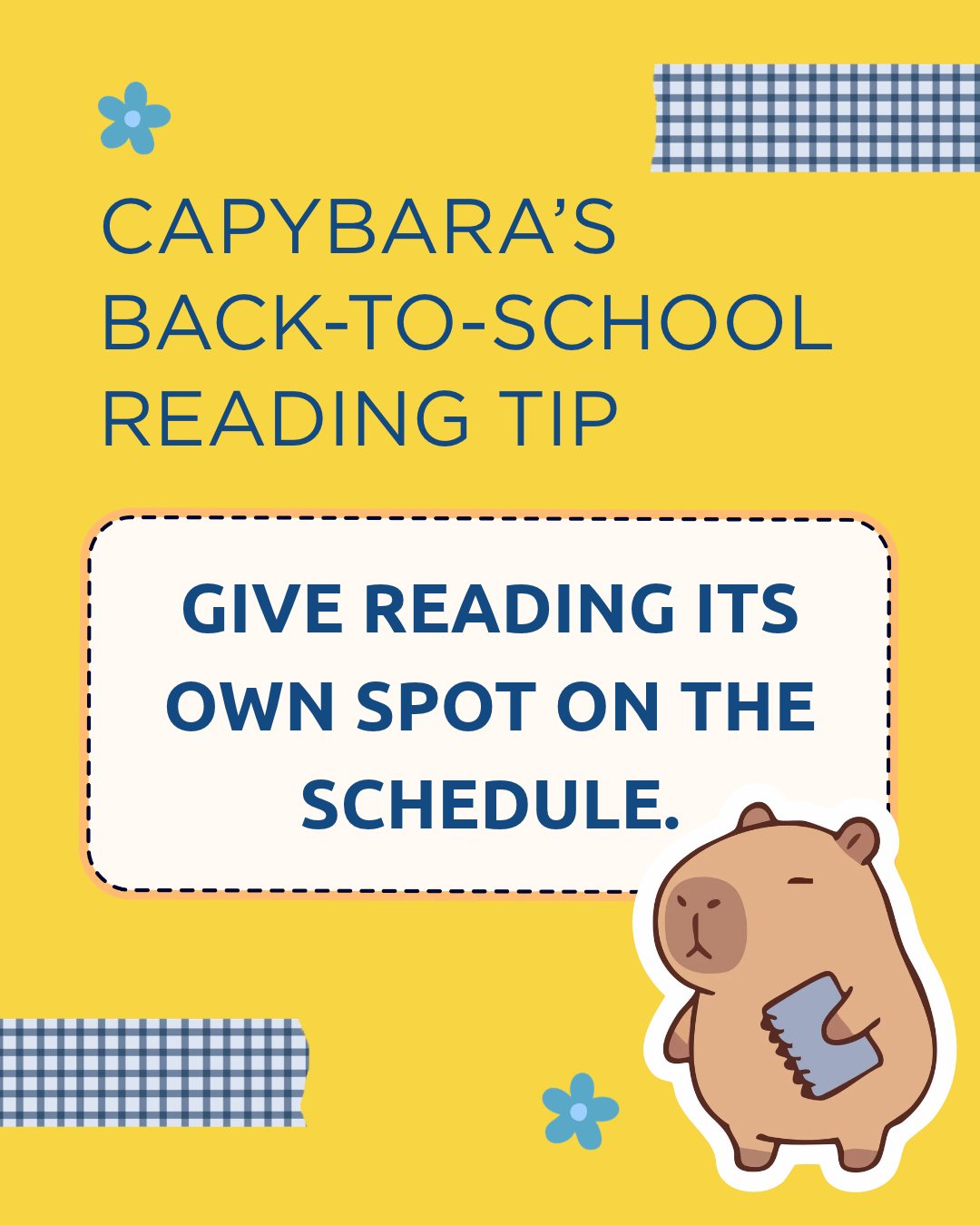 Instagram graphic: Capybara's back-to-school reading tip, give reading its own spot on the schedule